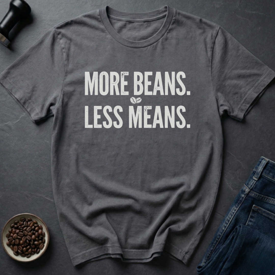 More Beans T-Shirt