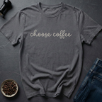 Choose Coffee T-Shirt