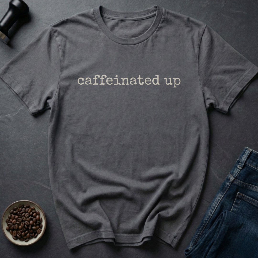 Caffeinated Up T-shirt