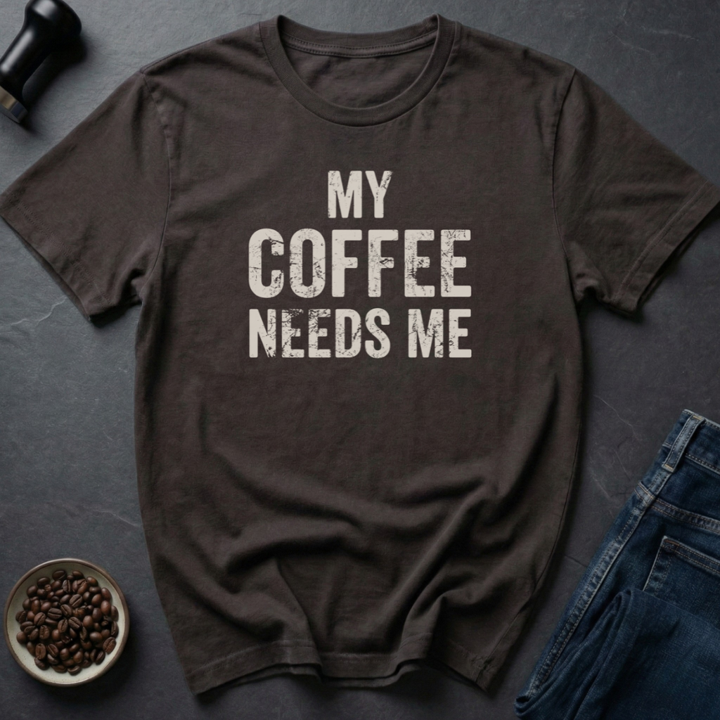 Needs Me T-Shirt