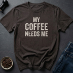 Needs Me T-Shirt