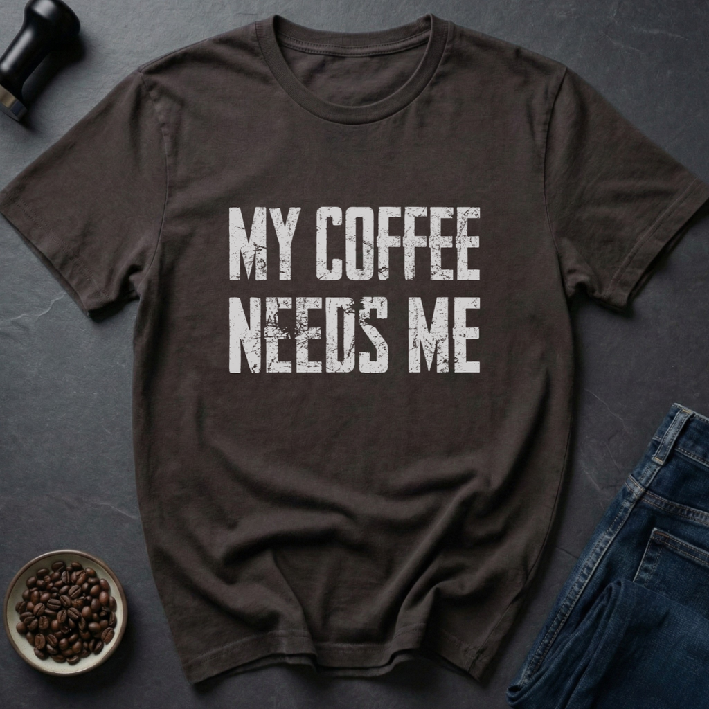 Needs Me T-Shirt
