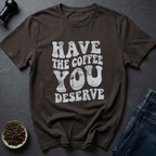 Deserve Coffee T-Shirt
