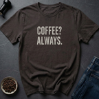 Coffee Always T-Shirt