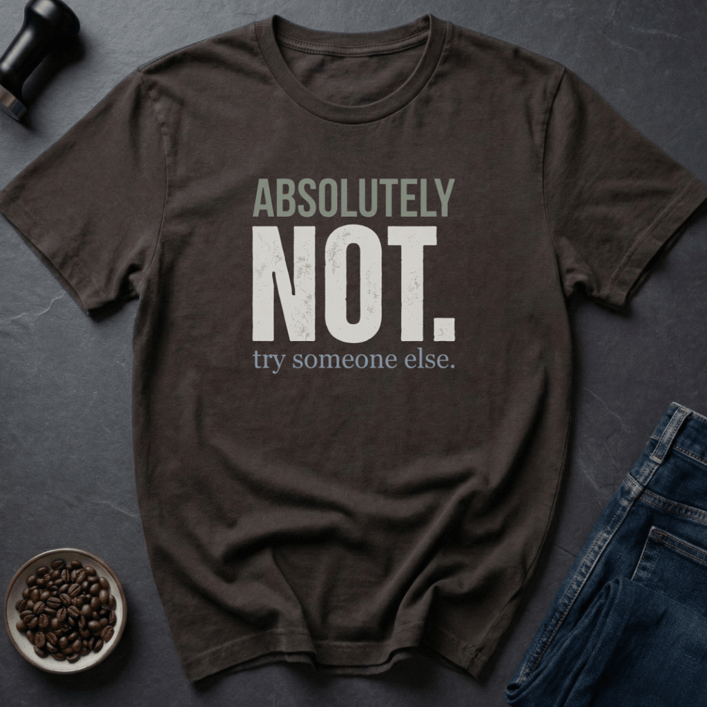 Coffee graphic Absolutely Not T-Shirt in by Caffeine Dept