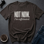 Coffee graphic Not Now T-Shirt in by Caffeine Dept