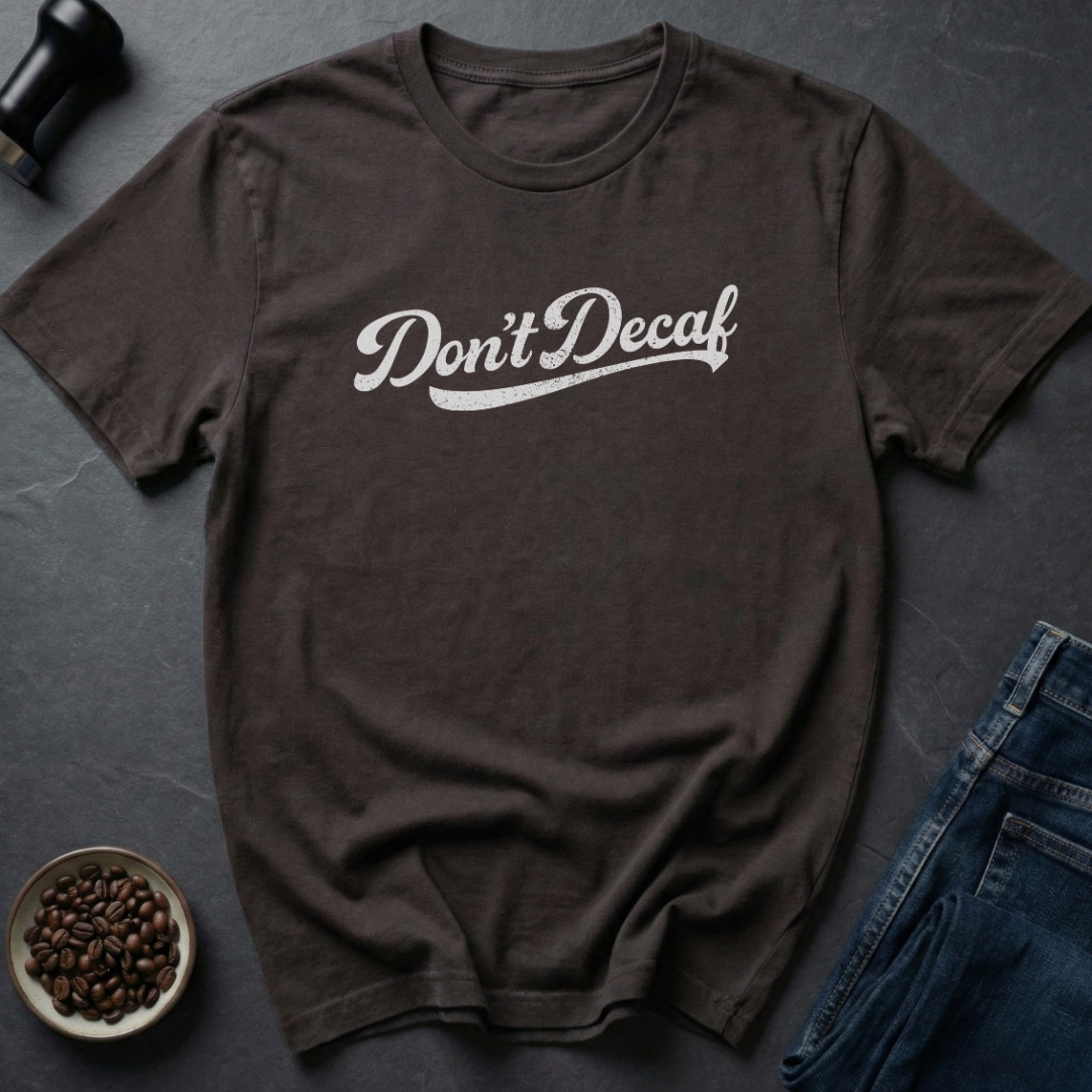 Don't Decaf T-Shirt