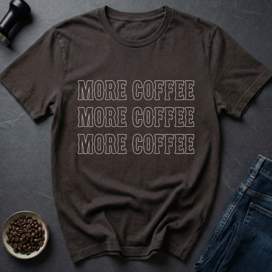 More Coffee T-Shirt