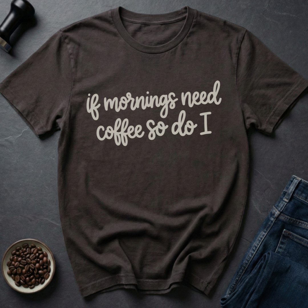 Need Coffee T-Shirt