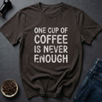 Never Enough T-Shirt
