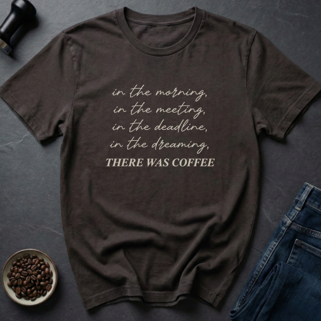 There Was Coffee T-Shirt