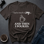 Coffee graphic Pour Decisions T-Shirt in by Caffeine Dept