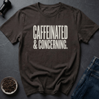 Coffee graphic Caffeinated And Concerning T-Shirt in by Caffeine Dept