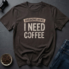 I Need Coffee T-Shirt