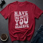 Deserve Coffee T-Shirt