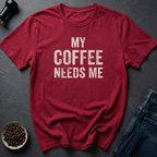 Needs Me T-Shirt