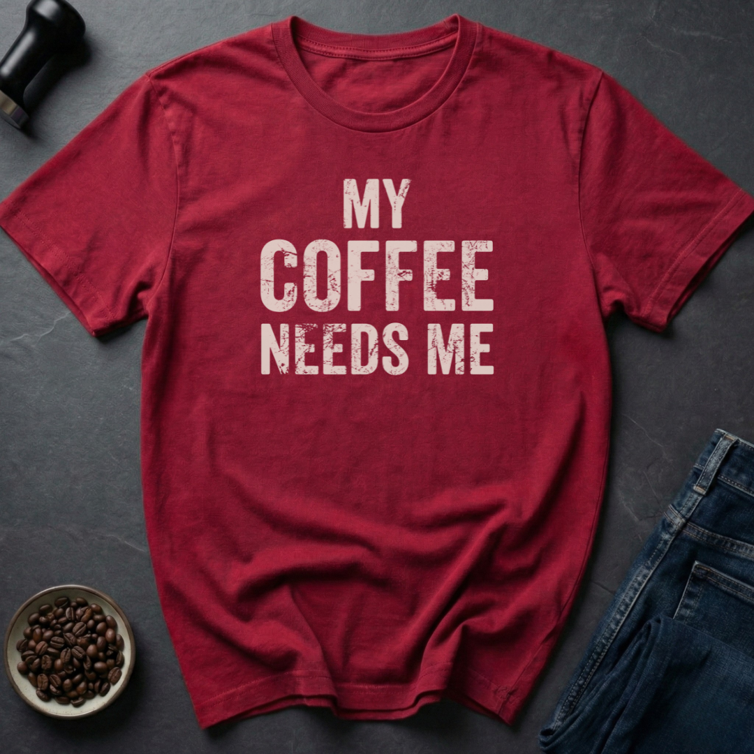 Needs Me T-Shirt