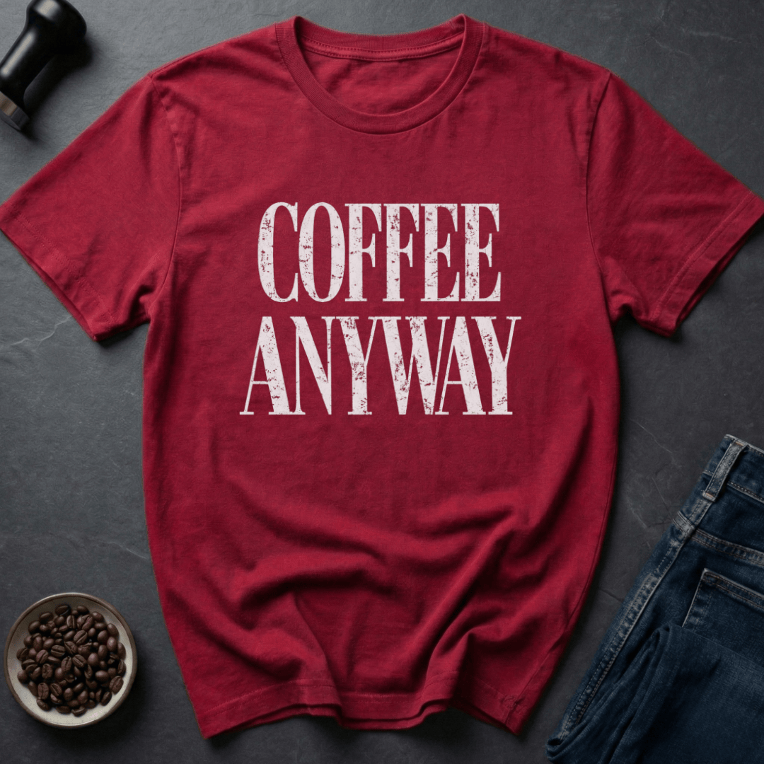 Coffee graphic Coffee Anyway T-Shirt in by Caffeine Dept