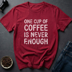 Never Enough T-Shirt