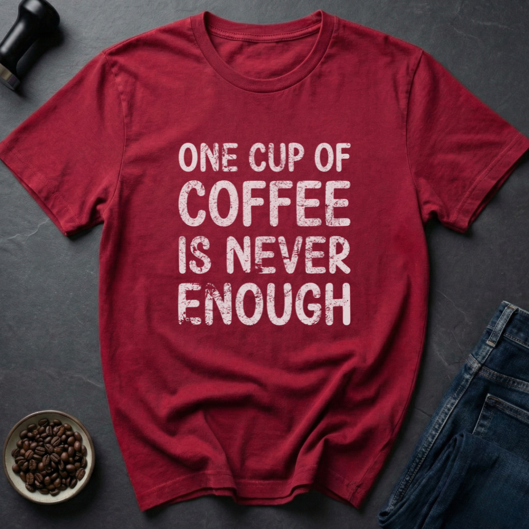 Never Enough T-Shirt