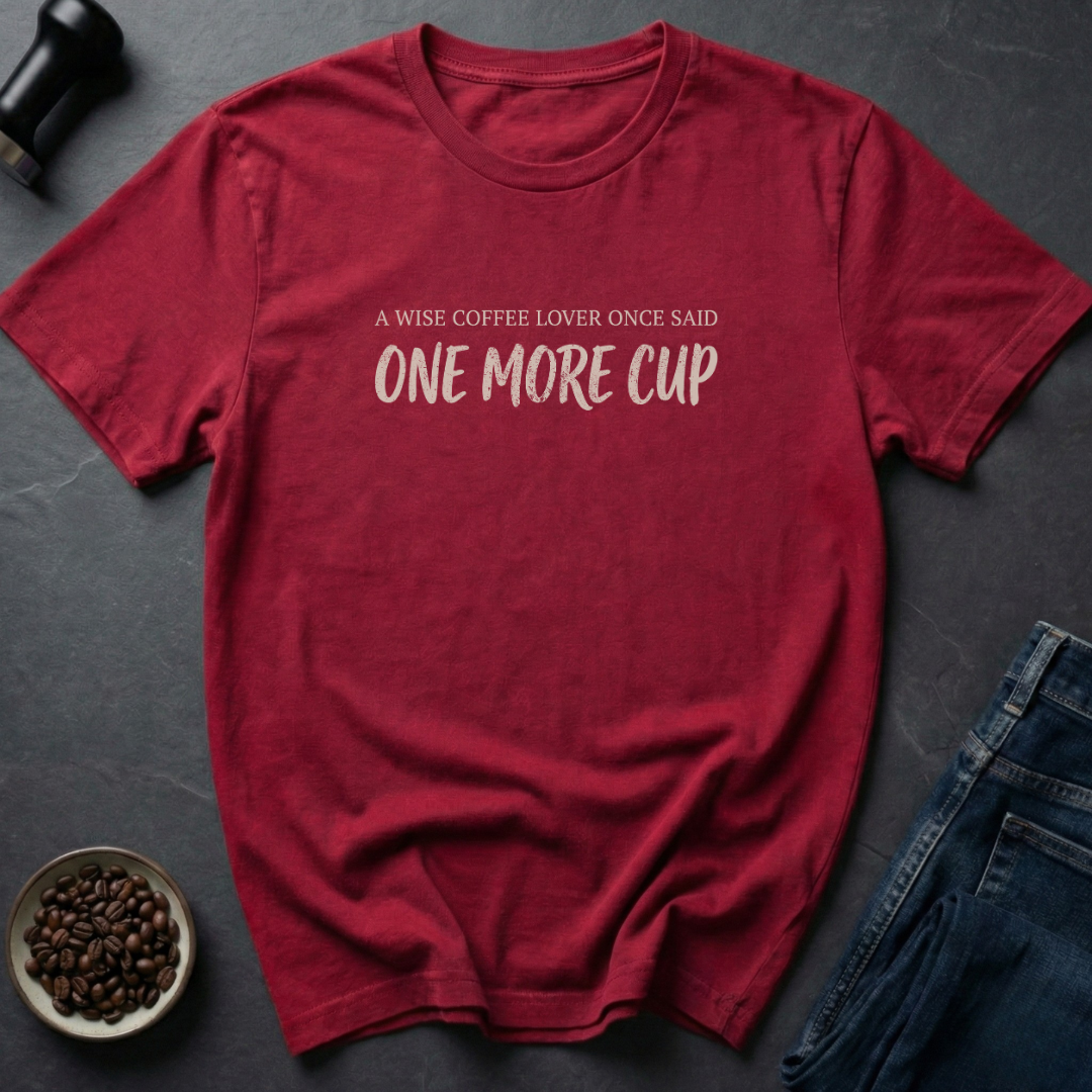One More Cup T-Shirt