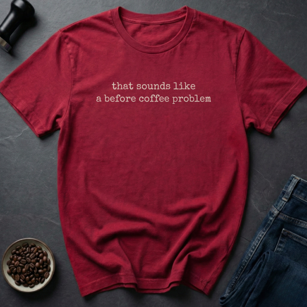 Coffee Problem T-Shirt