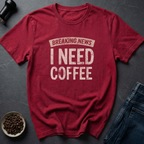 I Need Coffee T-Shirt