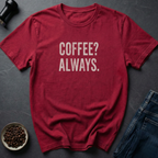 Coffee Always T-Shirt