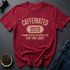 Caffeinated 2026 T-Shirt