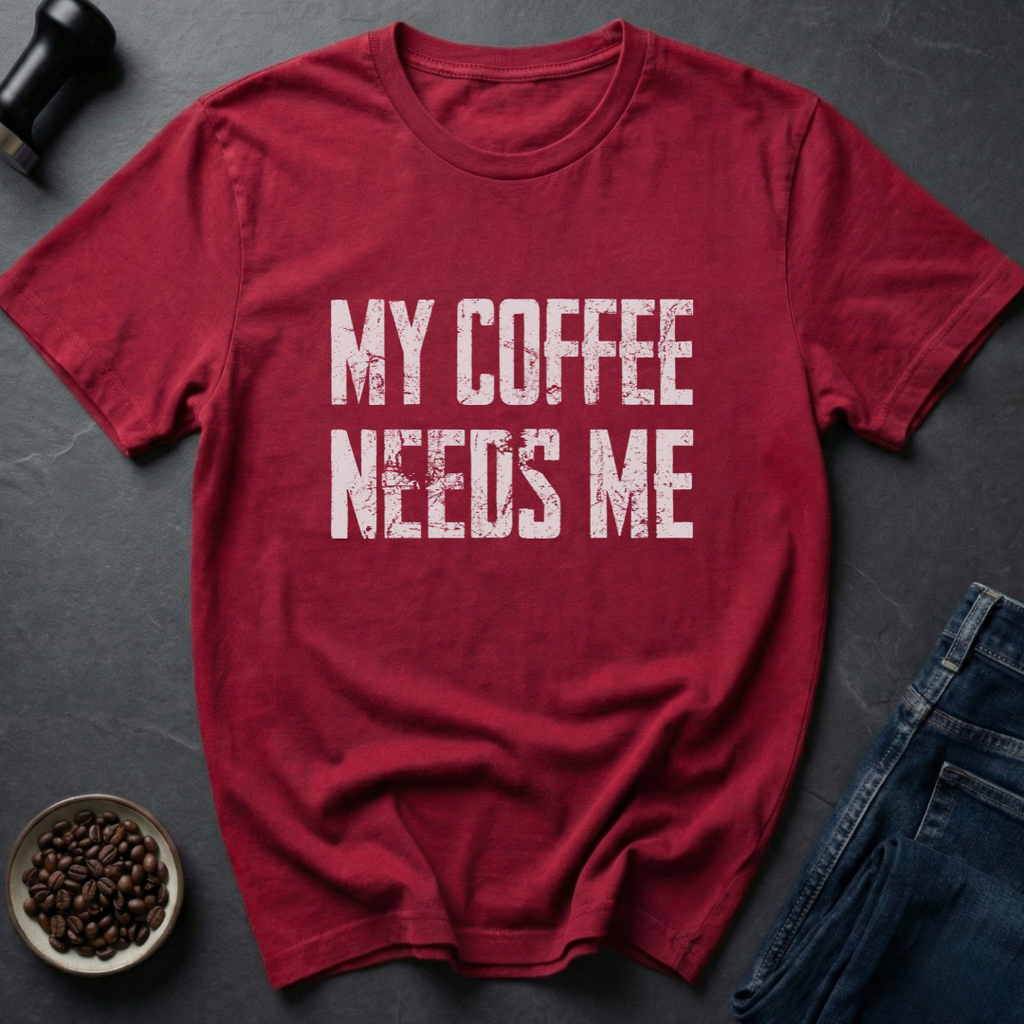 Needs Me T-Shirt