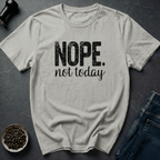 NOPE. not today T-Shirt