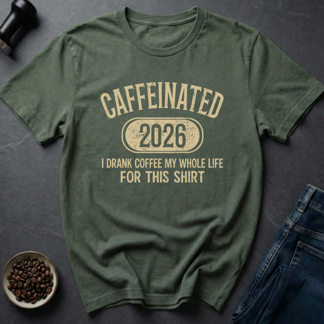 Caffeinated 2026 T-Shirt