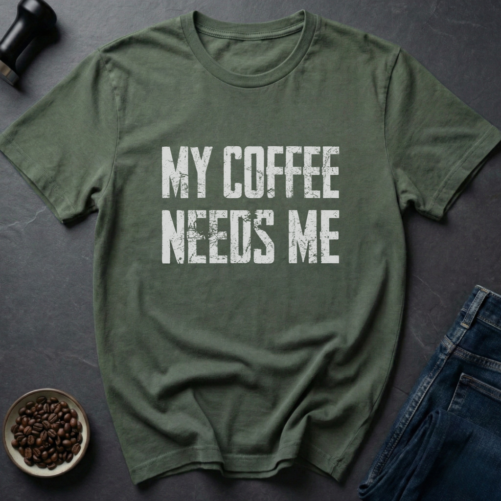 Needs Me T-Shirt