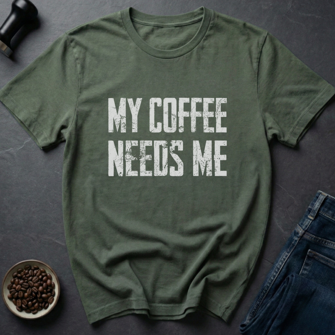 Needs Me T-Shirt