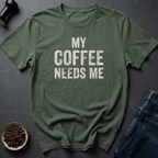 Needs Me T-Shirt