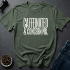 Coffee graphic Caffeinated And Concerning T-Shirt in by Caffeine Dept