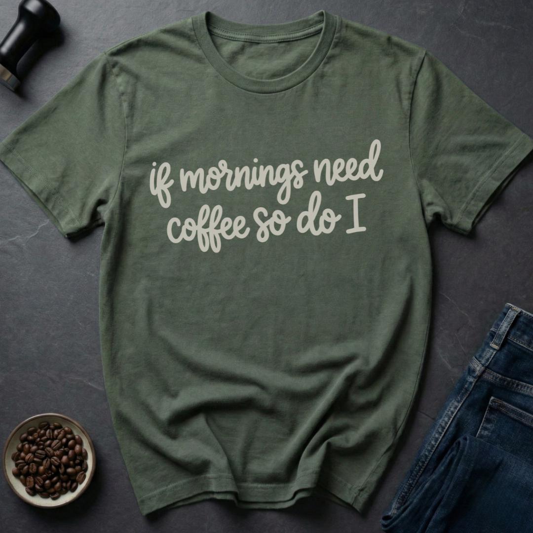 Need Coffee T-Shirt