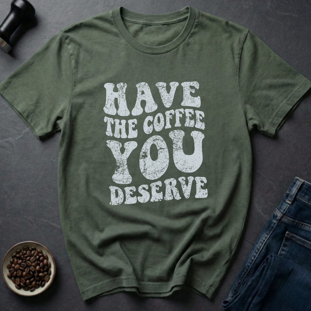 Deserve Coffee T-Shirt