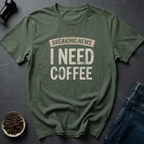 I Need Coffee T-Shirt