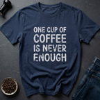 Never Enough T-Shirt