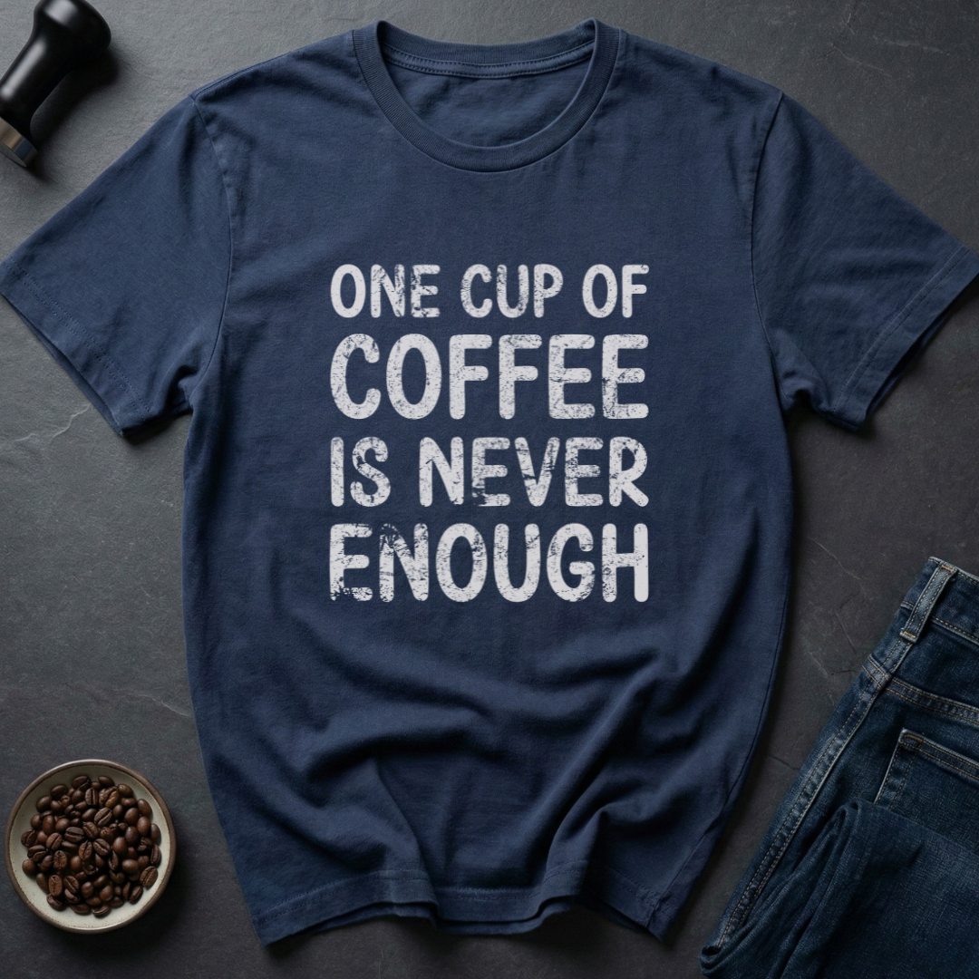 Never Enough T-Shirt