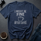 Fine After Coffee T-Shirt
