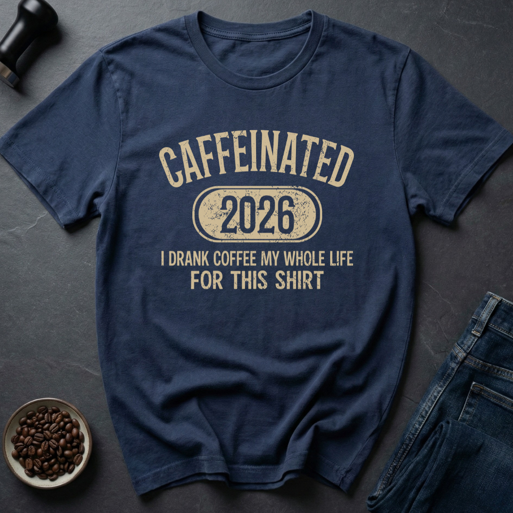 Caffeinated 2026 T-Shirt