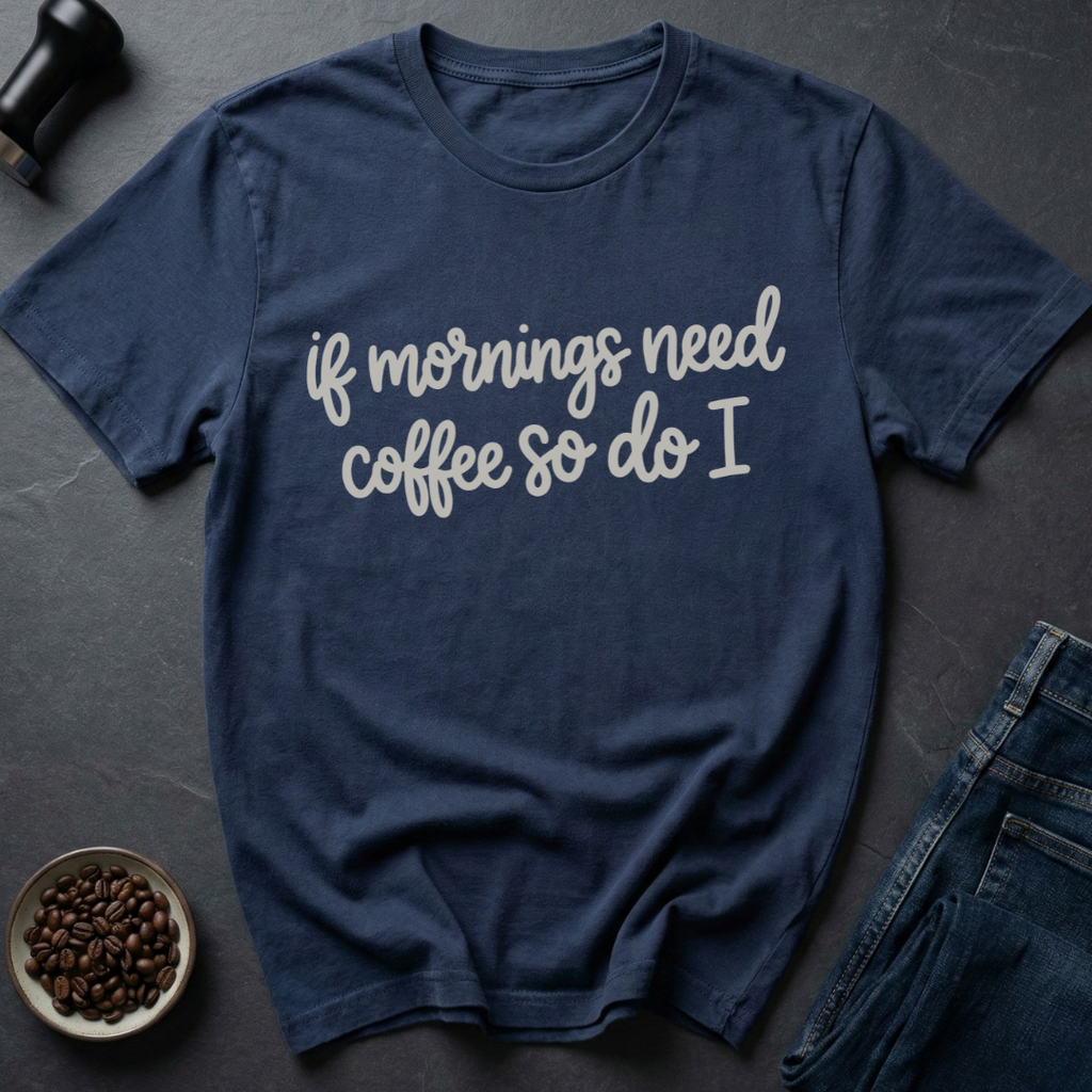 Need Coffee T-Shirt