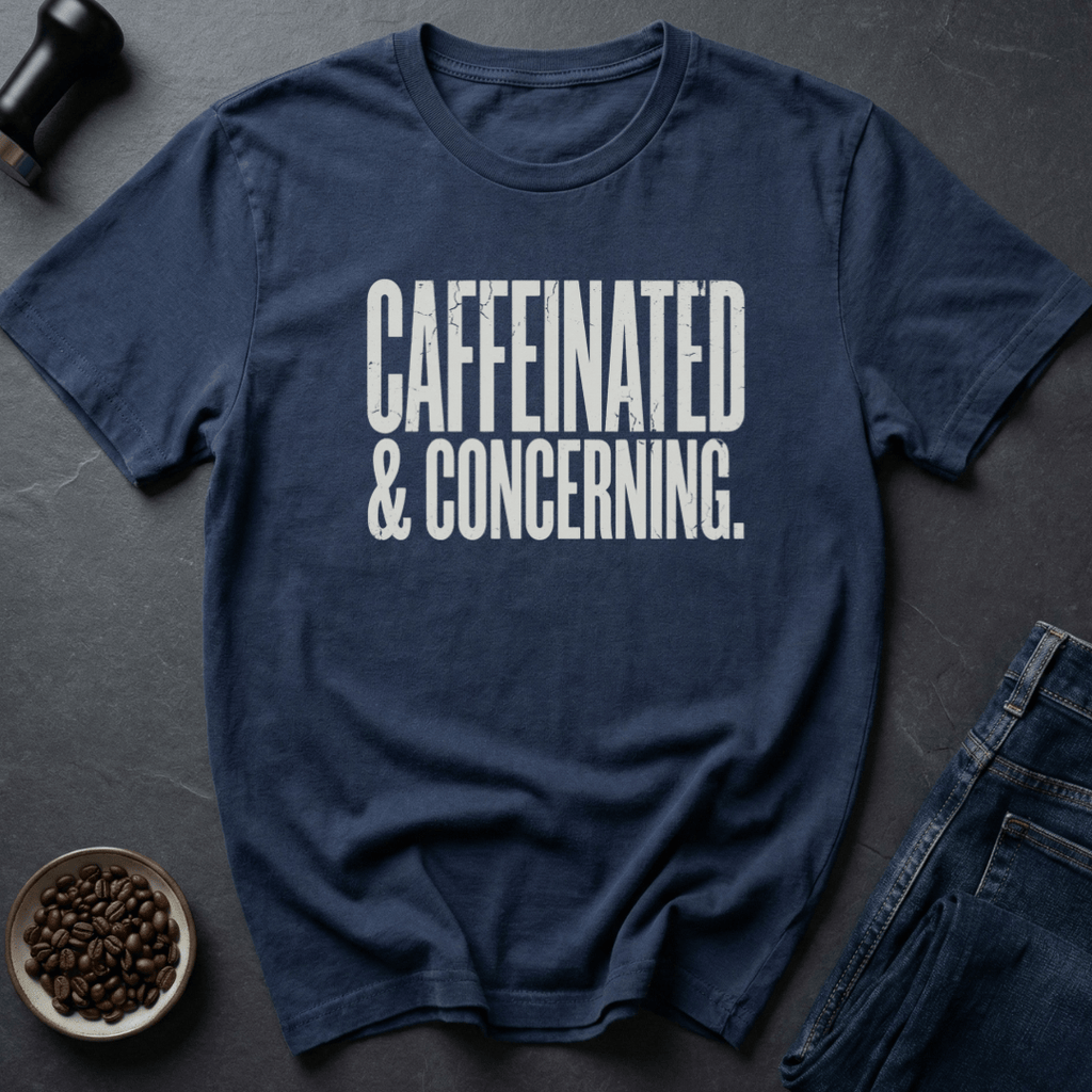 Coffee graphic Caffeinated And Concerning T-Shirt in by Caffeine Dept