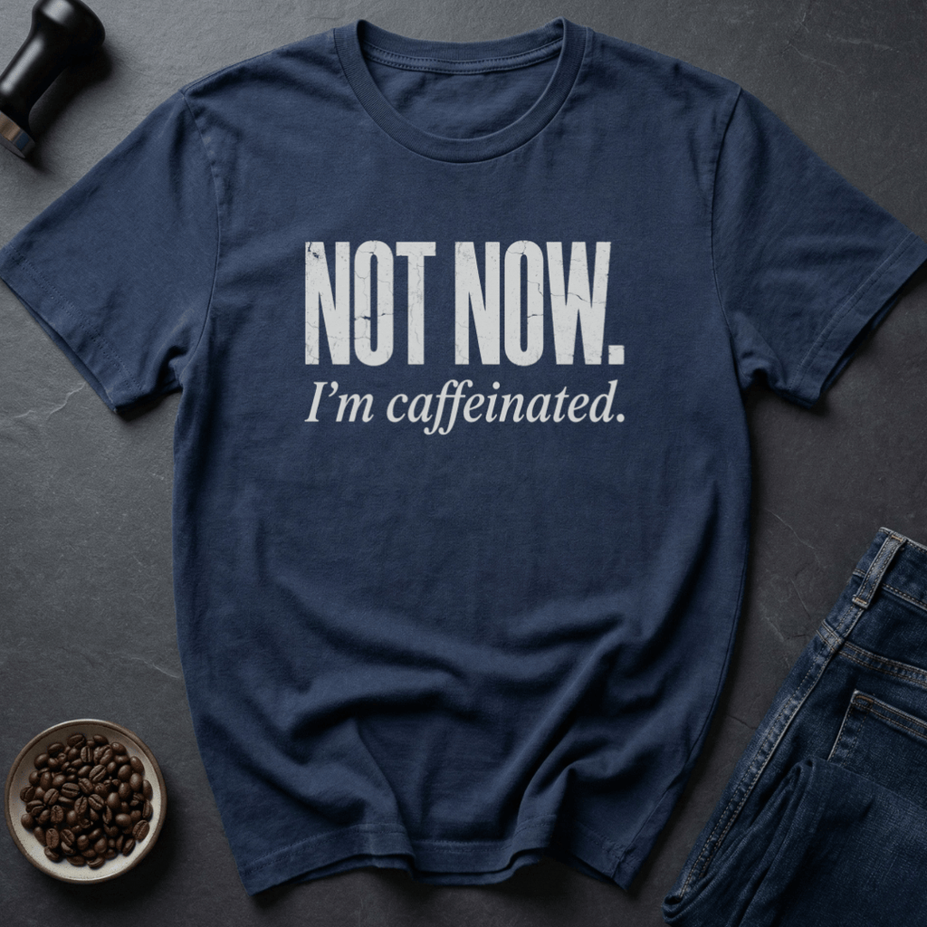 Coffee graphic Not Now T-Shirt in by Caffeine Dept