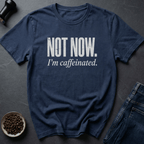 Coffee graphic Not Now T-Shirt in by Caffeine Dept