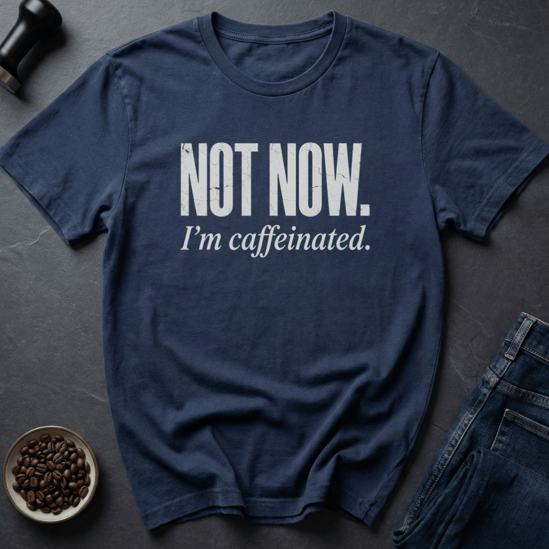 Coffee graphic Not Now T-Shirt in by Caffeine Dept