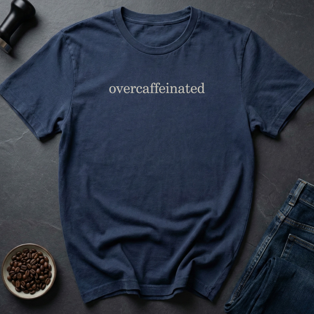 Overcaffeinated T-Shirt