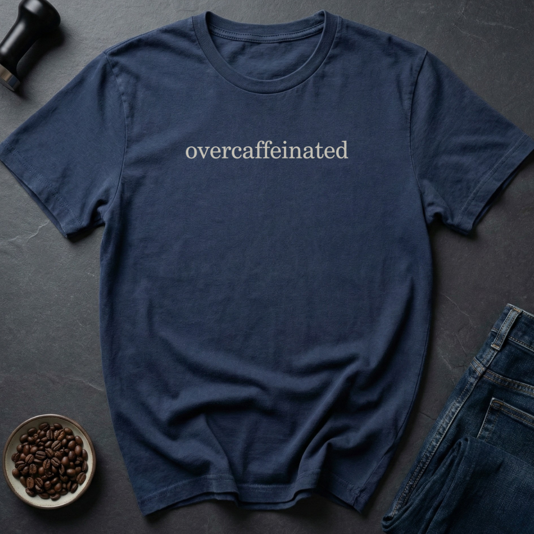Overcaffeinated T-Shirt